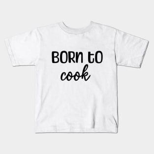 Born to cook Kids T-Shirt